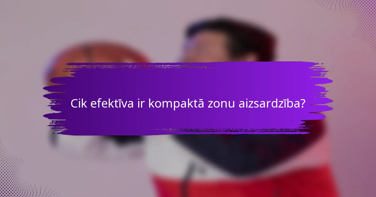 Cik efektīva ir kompaktā zonu aizsardzība?