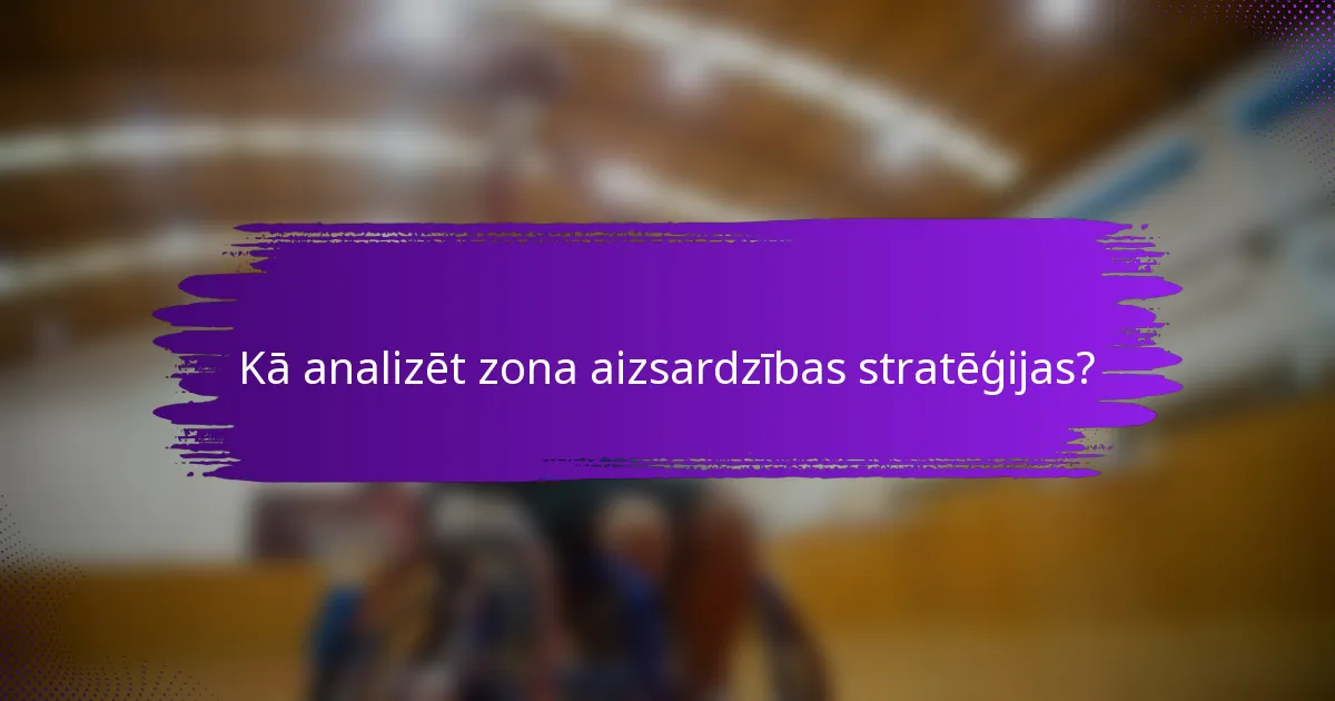 Kā analizēt zona aizsardzības stratēģijas?