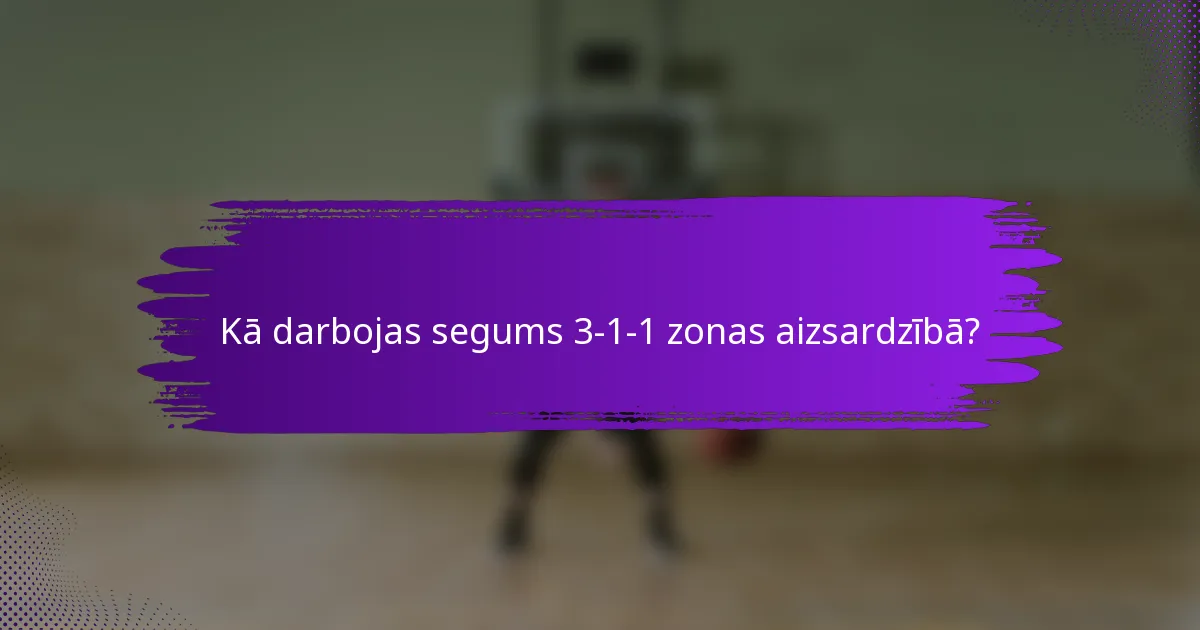 Kā darbojas segums 3-1-1 zonas aizsardzībā?