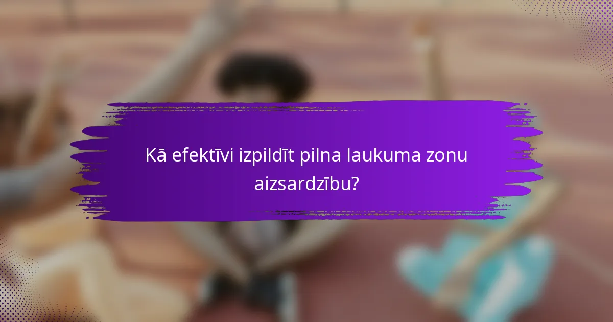 Kā efektīvi izpildīt pilna laukuma zonu aizsardzību?