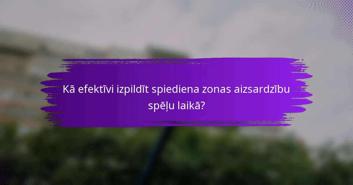 Kā efektīvi izpildīt spiediena zonas aizsardzību spēļu laikā?
