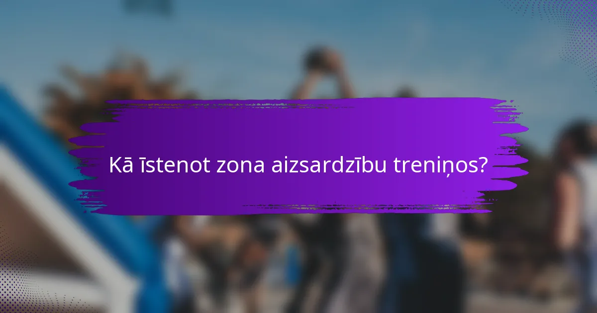 Kā īstenot zona aizsardzību treniņos?