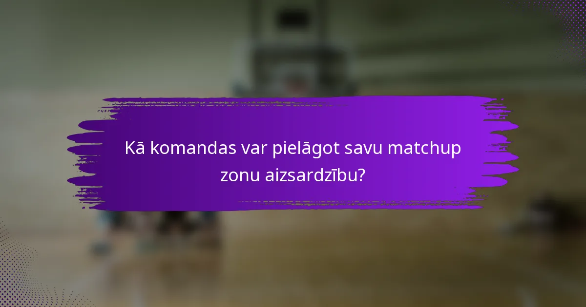 Kā komandas var pielāgot savu matchup zonu aizsardzību?