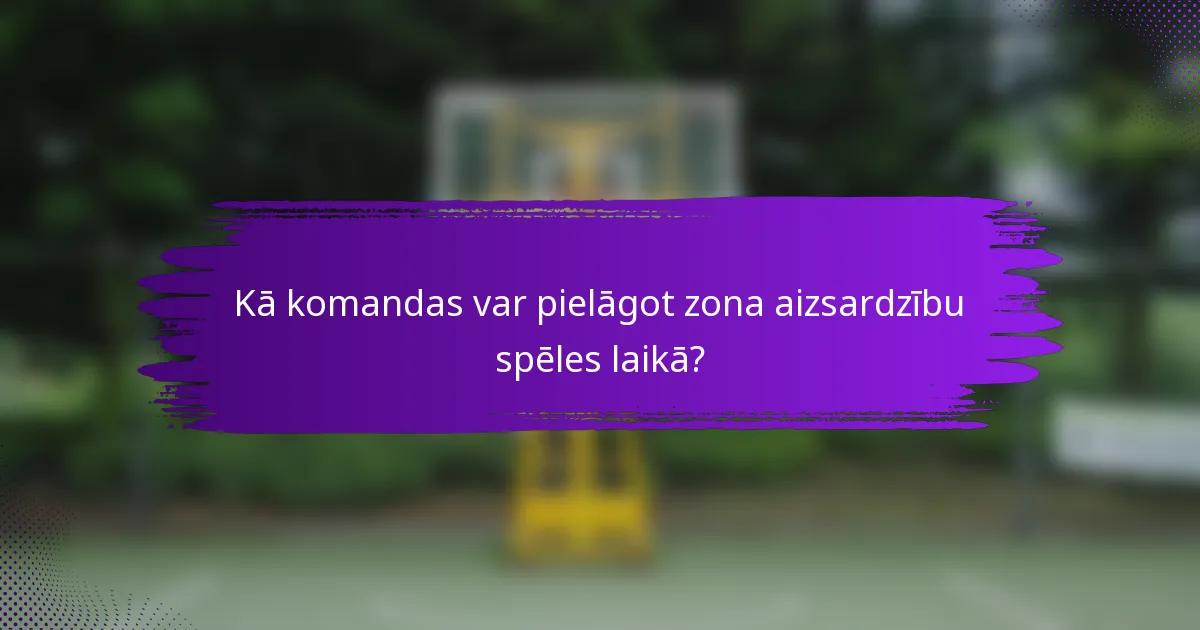 Kā komandas var pielāgot zona aizsardzību spēles laikā?