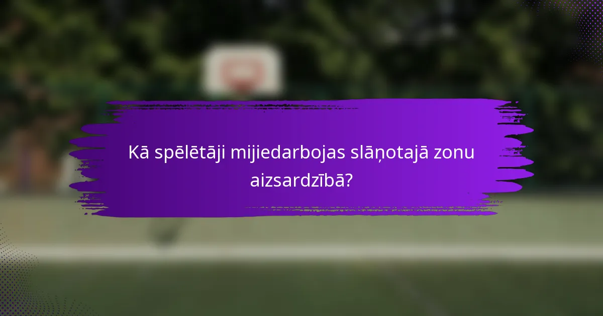 Kā spēlētāji mijiedarbojas slāņotajā zonu aizsardzībā?