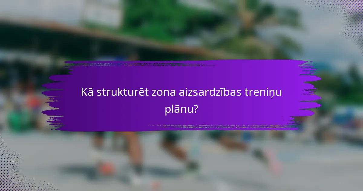 Kā strukturēt zona aizsardzības treniņu plānu?