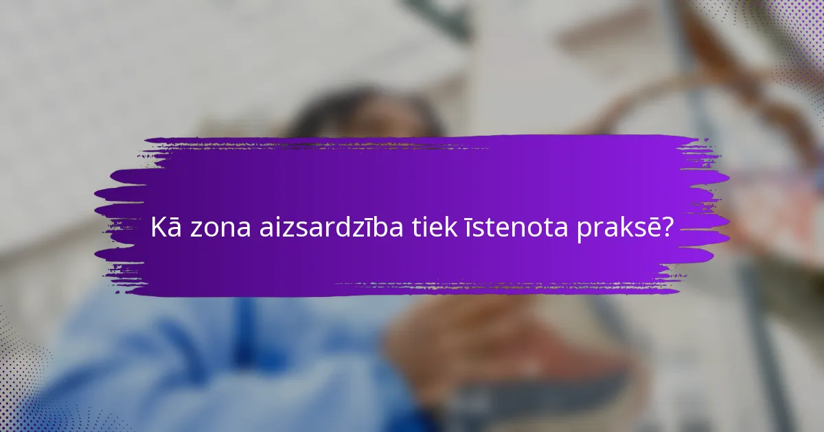 Kā zona aizsardzība tiek īstenota praksē?