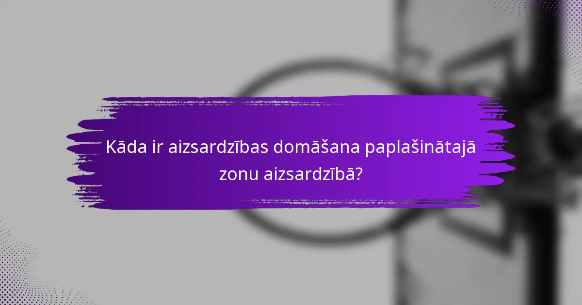 Kāda ir aizsardzības domāšana paplašinātajā zonu aizsardzībā?