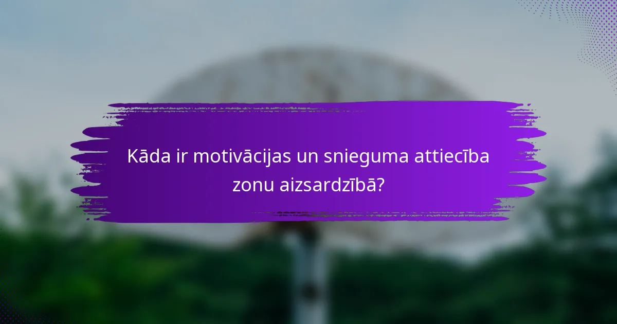 Kāda ir motivācijas un snieguma attiecība zonu aizsardzībā?