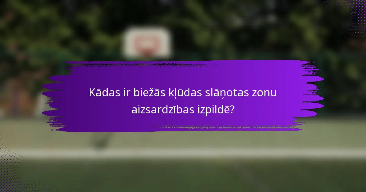 Kādas ir biežās kļūdas slāņotas zonu aizsardzības izpildē?