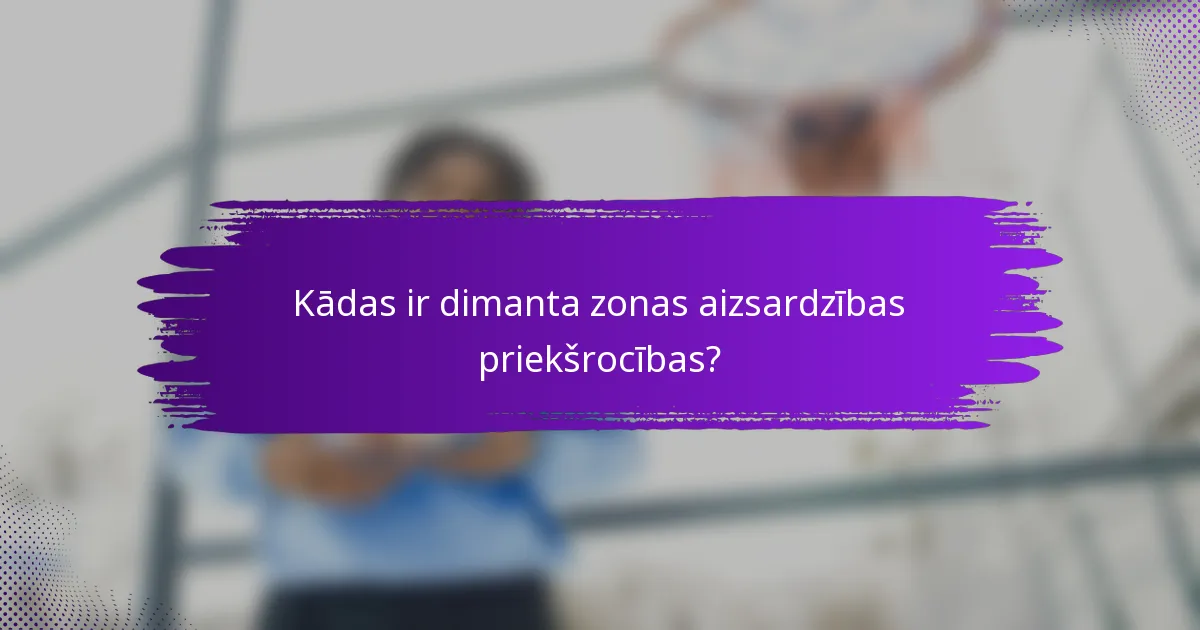 Kādas ir dimanta zonas aizsardzības priekšrocības?