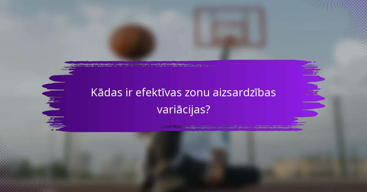 Kādas ir efektīvas zonu aizsardzības variācijas?