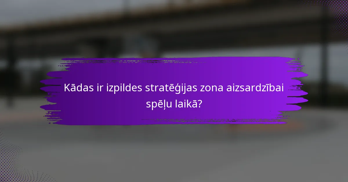 Kādas ir izpildes stratēģijas zona aizsardzībai spēļu laikā?