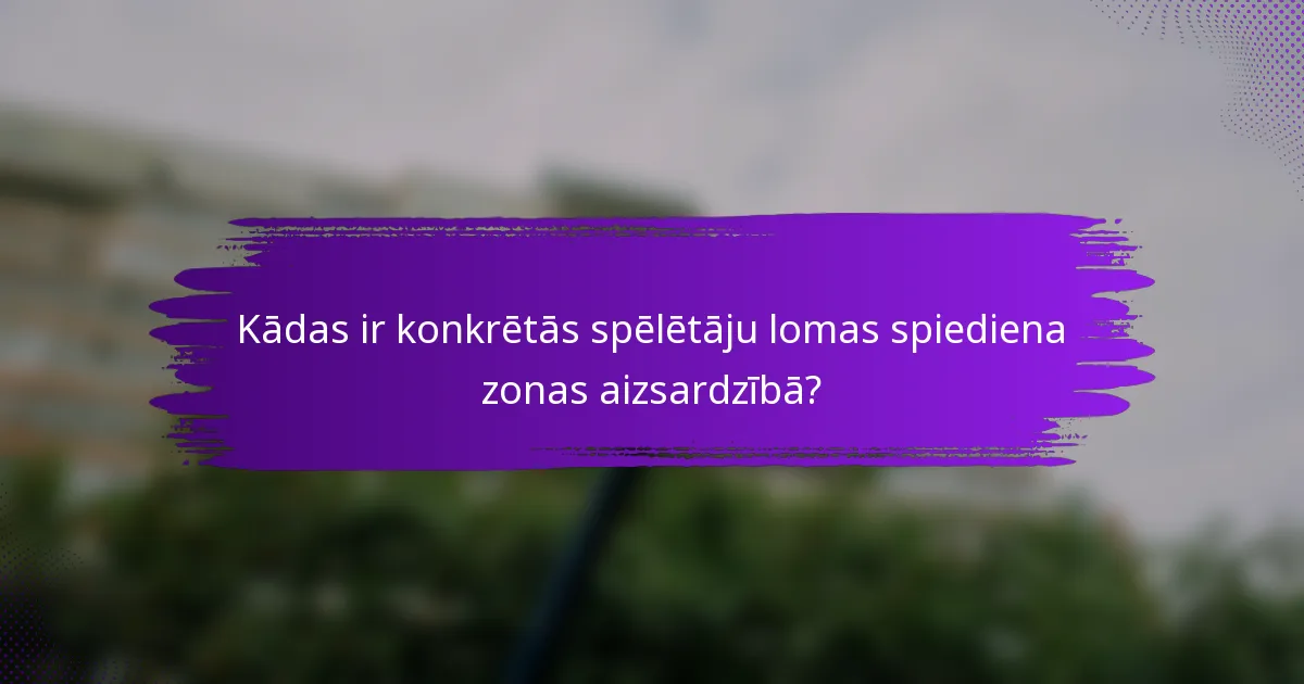 Kādas ir konkrētās spēlētāju lomas spiediena zonas aizsardzībā?