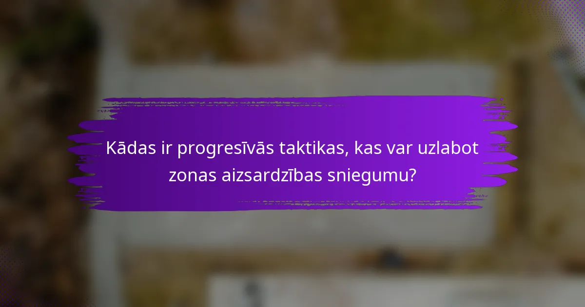 Kādas ir progresīvās taktikas, kas var uzlabot zonas aizsardzības sniegumu?