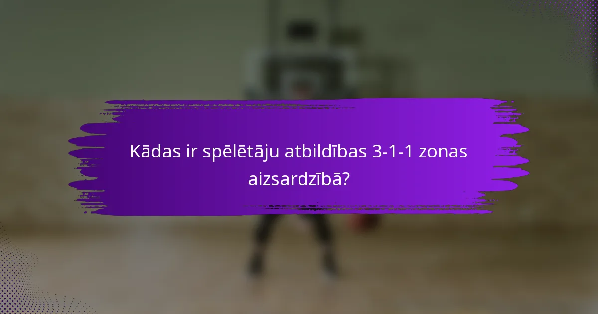 Kādas ir spēlētāju atbildības 3-1-1 zonas aizsardzībā?