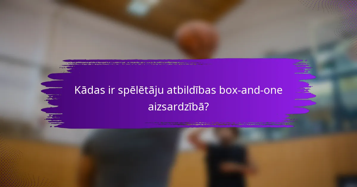 Kādas ir spēlētāju atbildības box-and-one aizsardzībā?