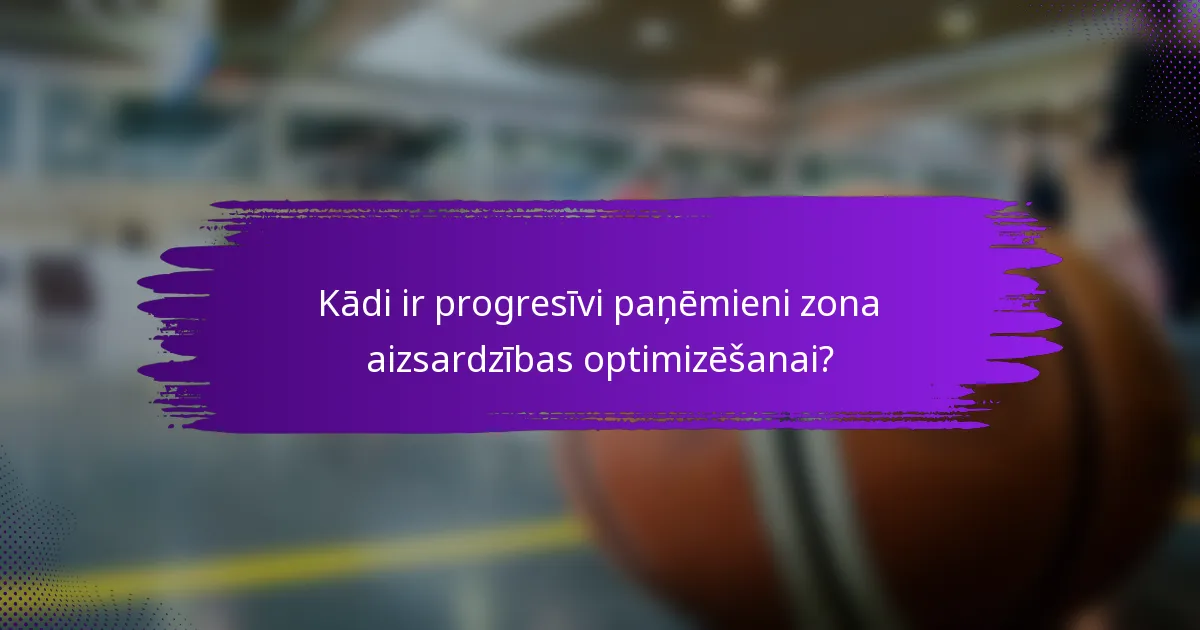 Kādi ir progresīvi paņēmieni zona aizsardzības optimizēšanai?