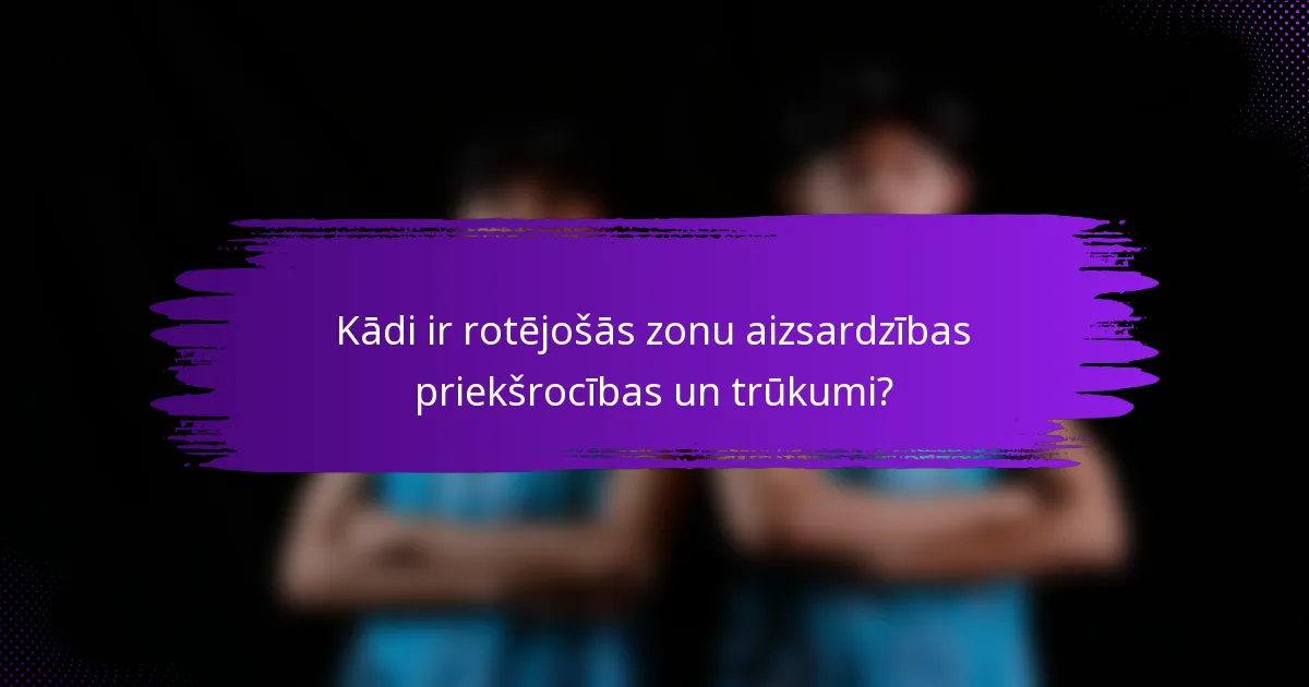 Kādi ir rotējošās zonu aizsardzības priekšrocības un trūkumi?
